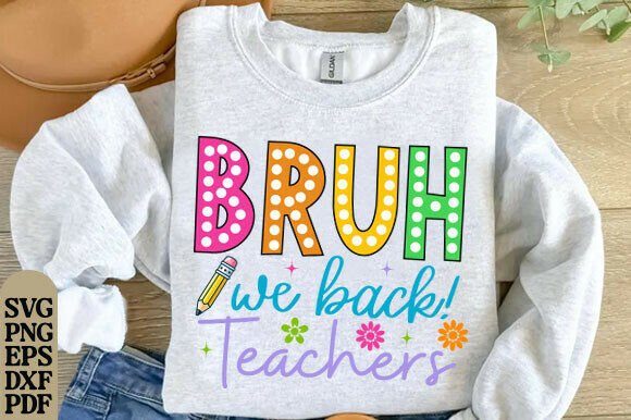 Bruh We Back Teachers Png and First Day SVG: The Ultimate Digital Toolkit for Educators and Crafters